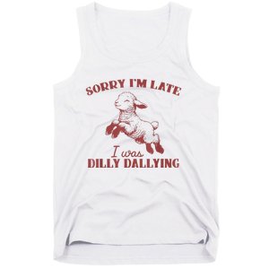 Sorry IM Late I Was Dilly Dallying Tank Top