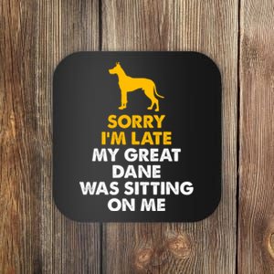 Sorry IM Late My Great Dane Was Sitting On Me Great Dane Coaster