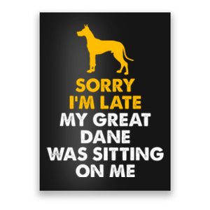 Sorry IM Late My Great Dane Was Sitting On Me Great Dane Poster