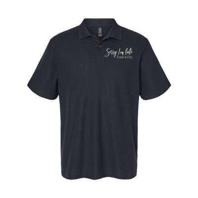 Sorry IM Late I Saw A Dog Sarcastic Sayings Softstyle Adult Sport Polo