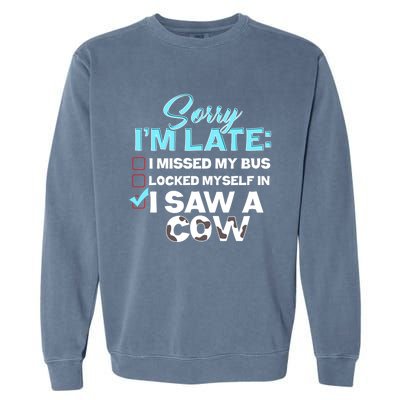 Sorry Iam Late I Saw A Cow Farm Farmer Cool Gift Garment-Dyed Sweatshirt