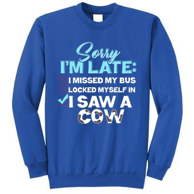 Sorry Iam Late I Saw A Cow Farm Farmer Cool Gift Sweatshirt