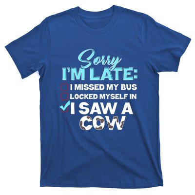 Sorry Iam Late I Saw A Cow Farm Farmer Cool Gift T-Shirt