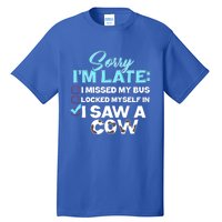 Sorry Iam Late I Saw A Cow Farm Farmer Cool Gift Tall T-Shirt