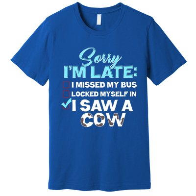 Sorry Iam Late I Saw A Cow Farm Farmer Cool Gift Premium T-Shirt