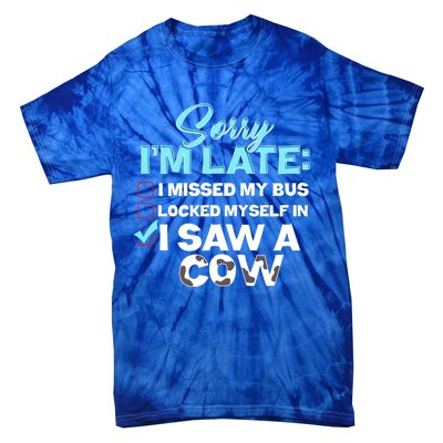 Sorry Iam Late I Saw A Cow Farm Farmer Cool Gift Tie-Dye T-Shirt