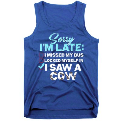 Sorry Iam Late I Saw A Cow Farm Farmer Cool Gift Tank Top