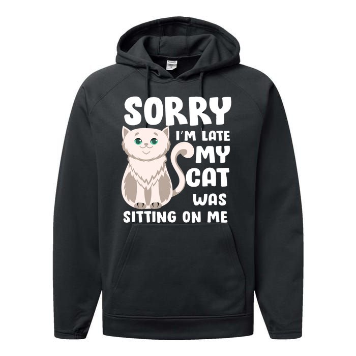 Sorry I'm Late My Cat Was Sitting On Me Performance Fleece Hoodie