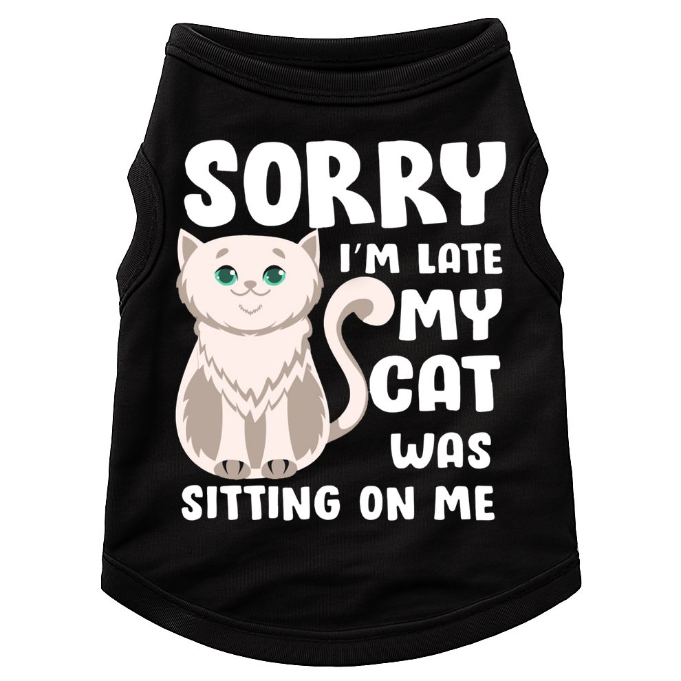 Sorry I'm Late My Cat Was Sitting On Me Doggie Tank