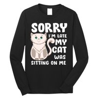 Sorry I'm Late My Cat Was Sitting On Me Long Sleeve Shirt