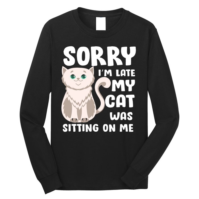 Sorry I'm Late My Cat Was Sitting On Me Long Sleeve Shirt