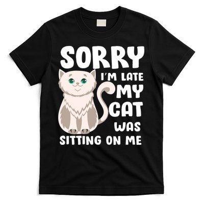 Sorry I'm Late My Cat Was Sitting On Me T-Shirt