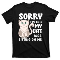 Sorry I'm Late My Cat Was Sitting On Me T-Shirt