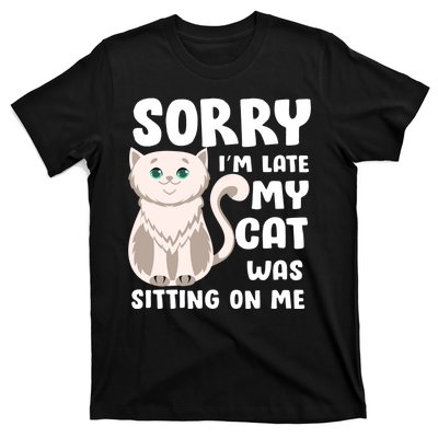 Sorry I'm Late My Cat Was Sitting On Me T-Shirt