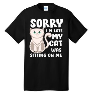 Sorry I'm Late My Cat Was Sitting On Me Tall T-Shirt