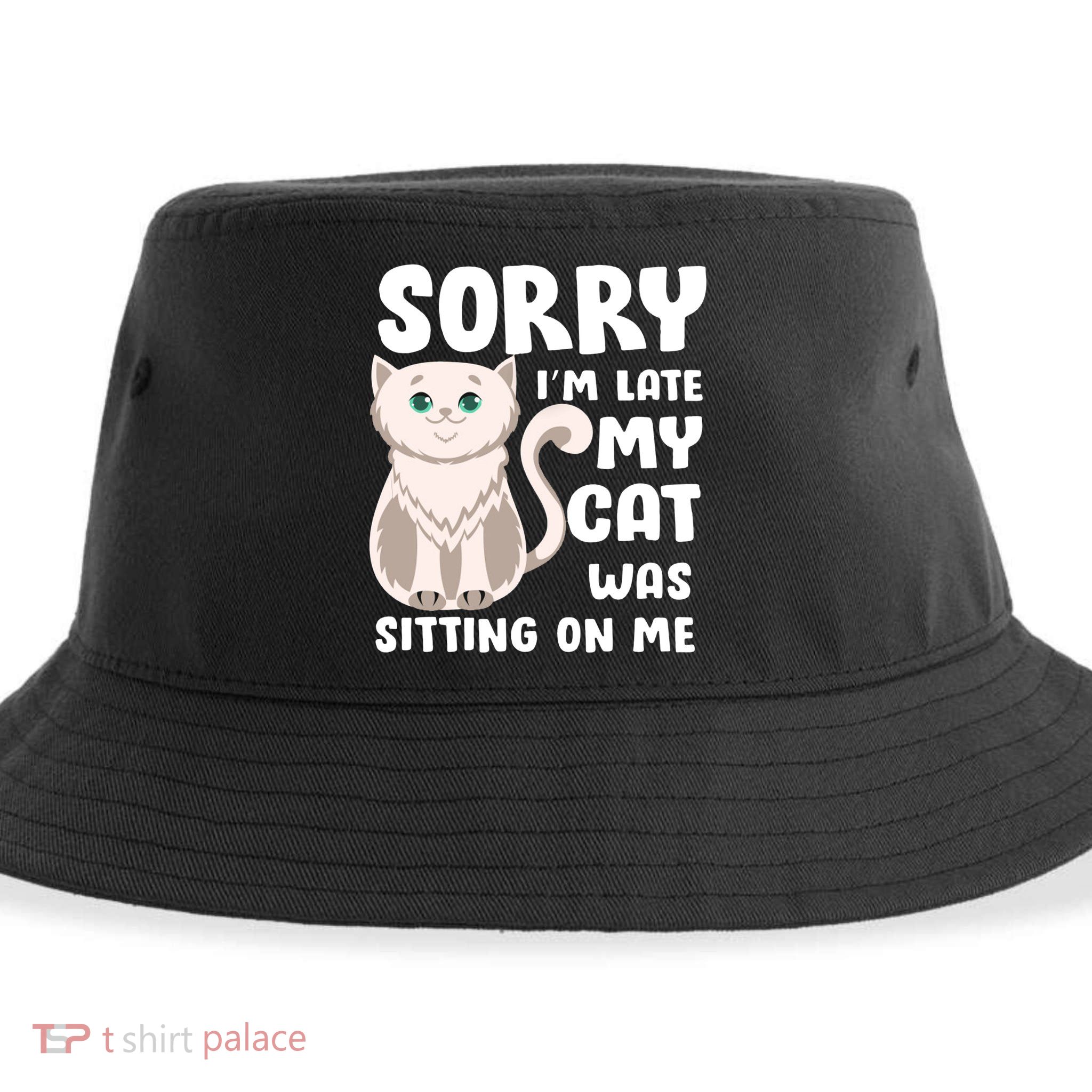 Sorry I'm Late My Cat Was Sitting On Me Sustainable Bucket Hat