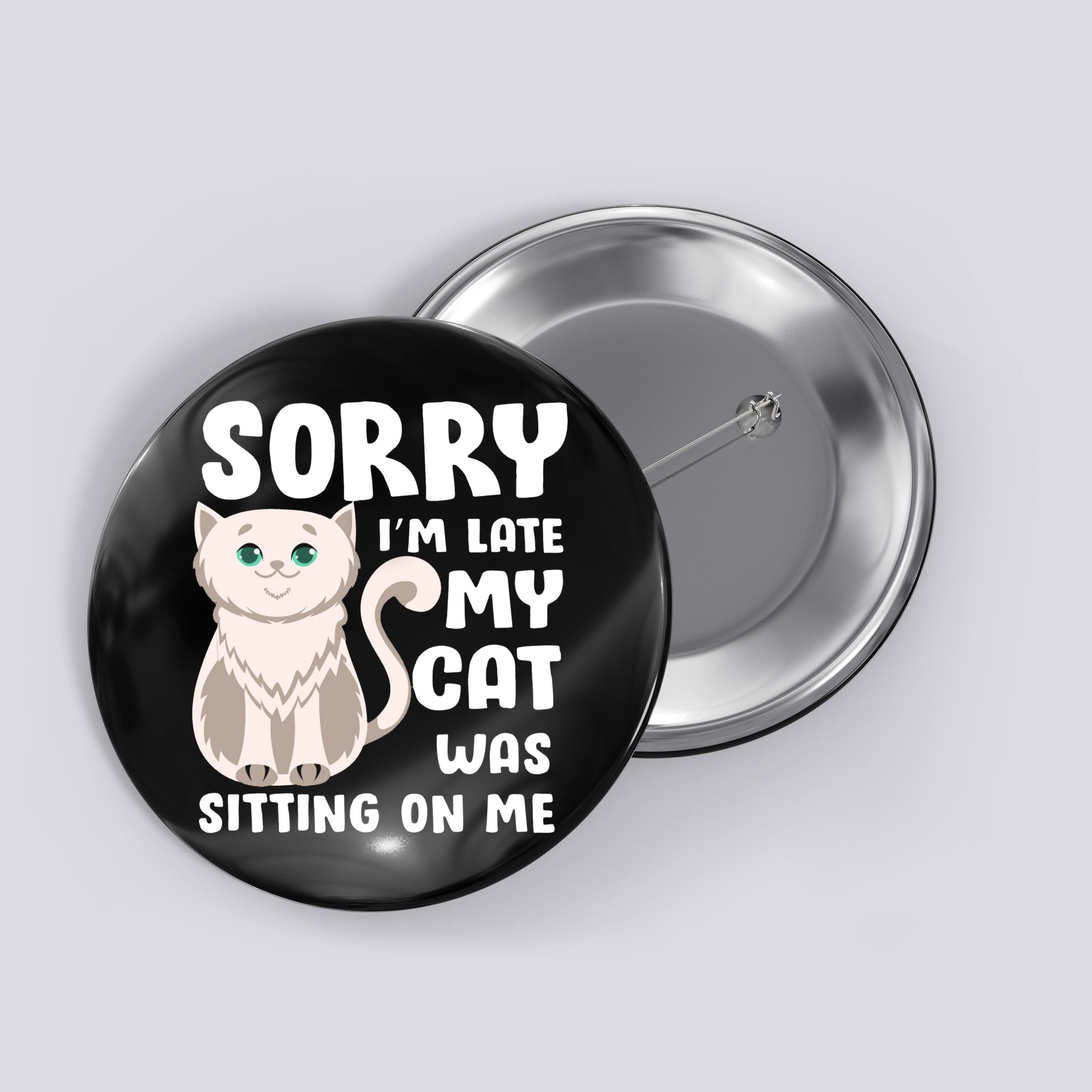 Sorry I'm Late My Cat Was Sitting On Me Button
