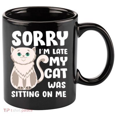 Sorry I'm Late My Cat Was Sitting On Me 11oz C Handle Ceramic Mug