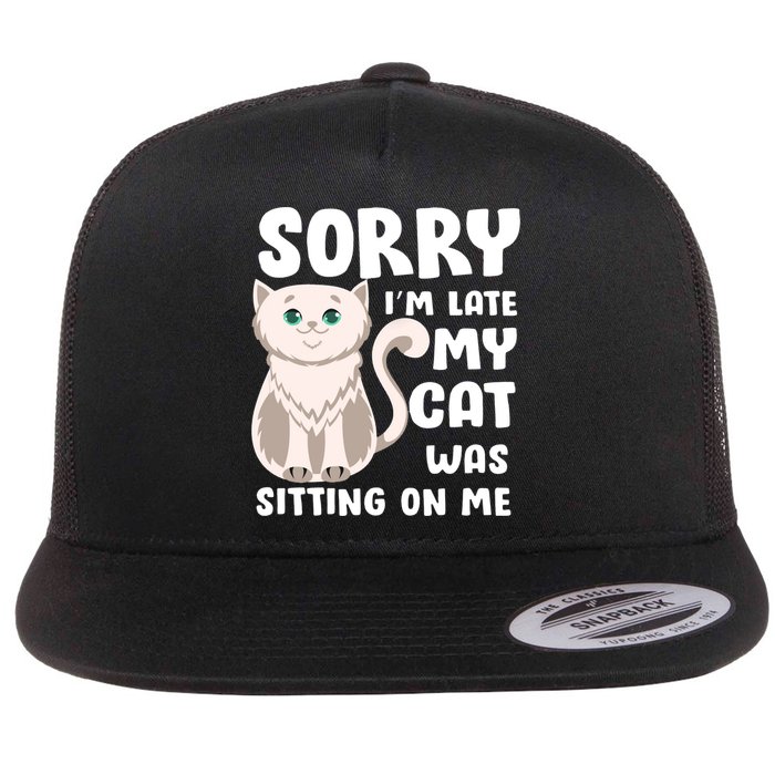 Sorry I'm Late My Cat Was Sitting On Me Flat Bill Trucker Hat