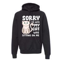 Sorry I'm Late My Cat Was Sitting On Me Premium Hoodie