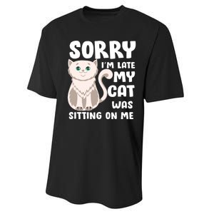 Sorry I'm Late My Cat Was Sitting On Me Performance Sprint T-Shirt