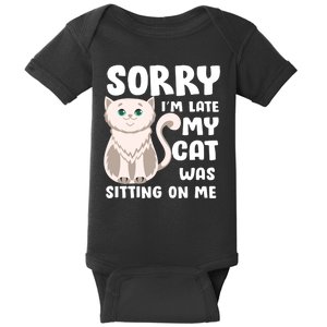 Sorry I'm Late My Cat Was Sitting On Me Baby Bodysuit