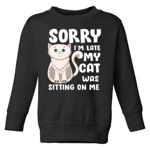 Sorry I'm Late My Cat Was Sitting On Me Toddler Sweatshirt