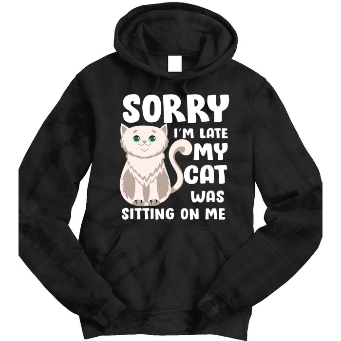 Sorry I'm Late My Cat Was Sitting On Me Tie Dye Hoodie