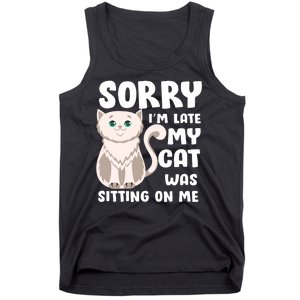 Sorry I'm Late My Cat Was Sitting On Me Tank Top