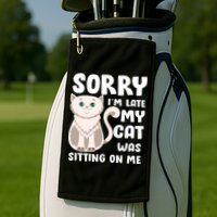 Sorry I'm Late My Cat Was Sitting On Me Golf Towel