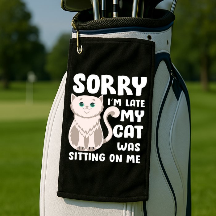 Sorry I'm Late My Cat Was Sitting On Me Golf Towel