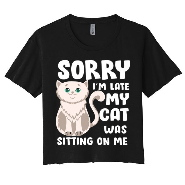 Sorry I'm Late My Cat Was Sitting On Me Crop Top