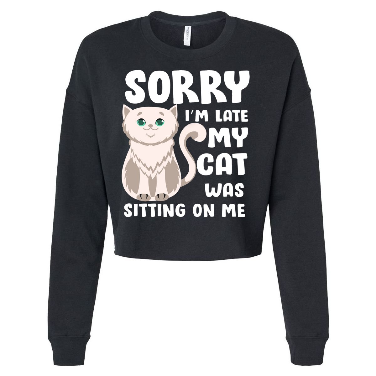 Sorry I'm Late My Cat Was Sitting On Me Cropped Pullover Crew