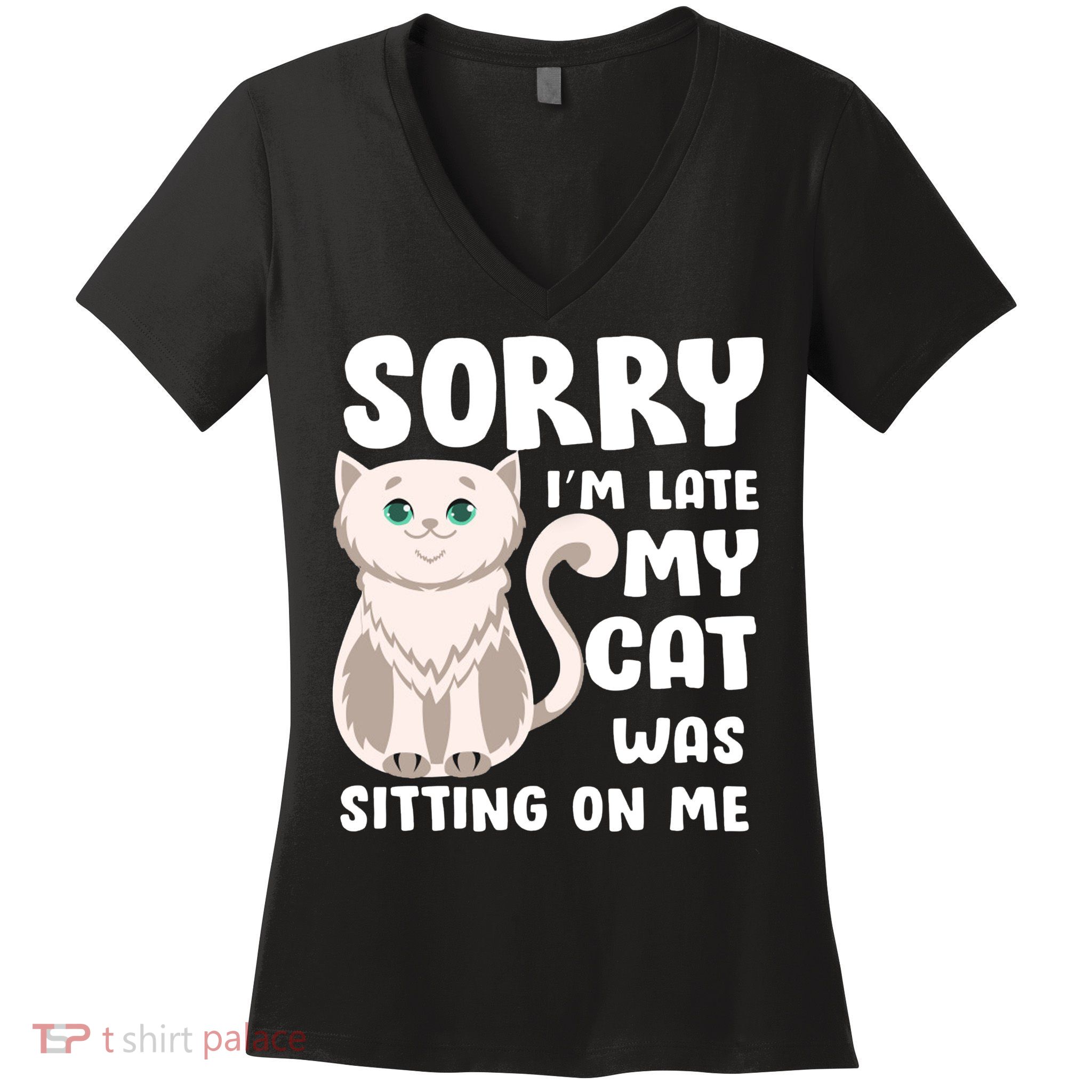 Sorry I'm Late My Cat Was Sitting On Me Women's V-Neck T-Shirt
