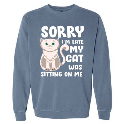 Sorry I'm Late My Cat Was Sitting On Me Garment-Dyed Sweatshirt