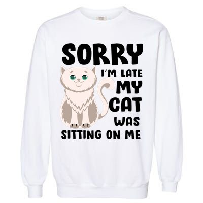 Sorry I'm Late My Cat Was Sitting On Me Garment-Dyed Sweatshirt