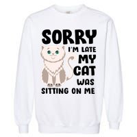 Sorry I'm Late My Cat Was Sitting On Me Garment-Dyed Sweatshirt