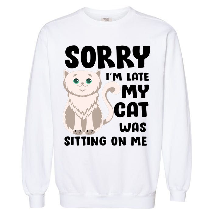 Sorry I'm Late My Cat Was Sitting On Me Garment-Dyed Sweatshirt