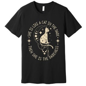 She Is Like A Cat In The Dark Then She Is The Darkness Premium T-Shirt