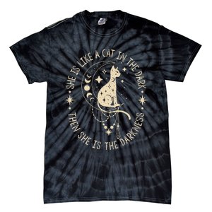 She Is Like A Cat In The Dark Then She Is The Darkness Tie-Dye T-Shirt