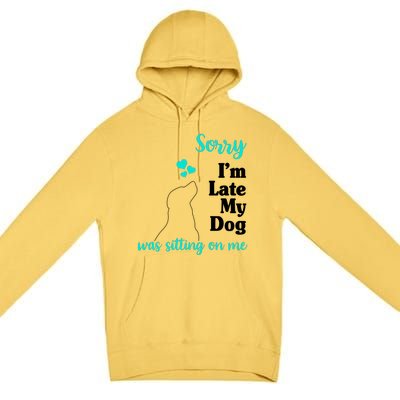 Sorry I'm Late My Dog Was Sitting On Me Premium Pullover Hoodie