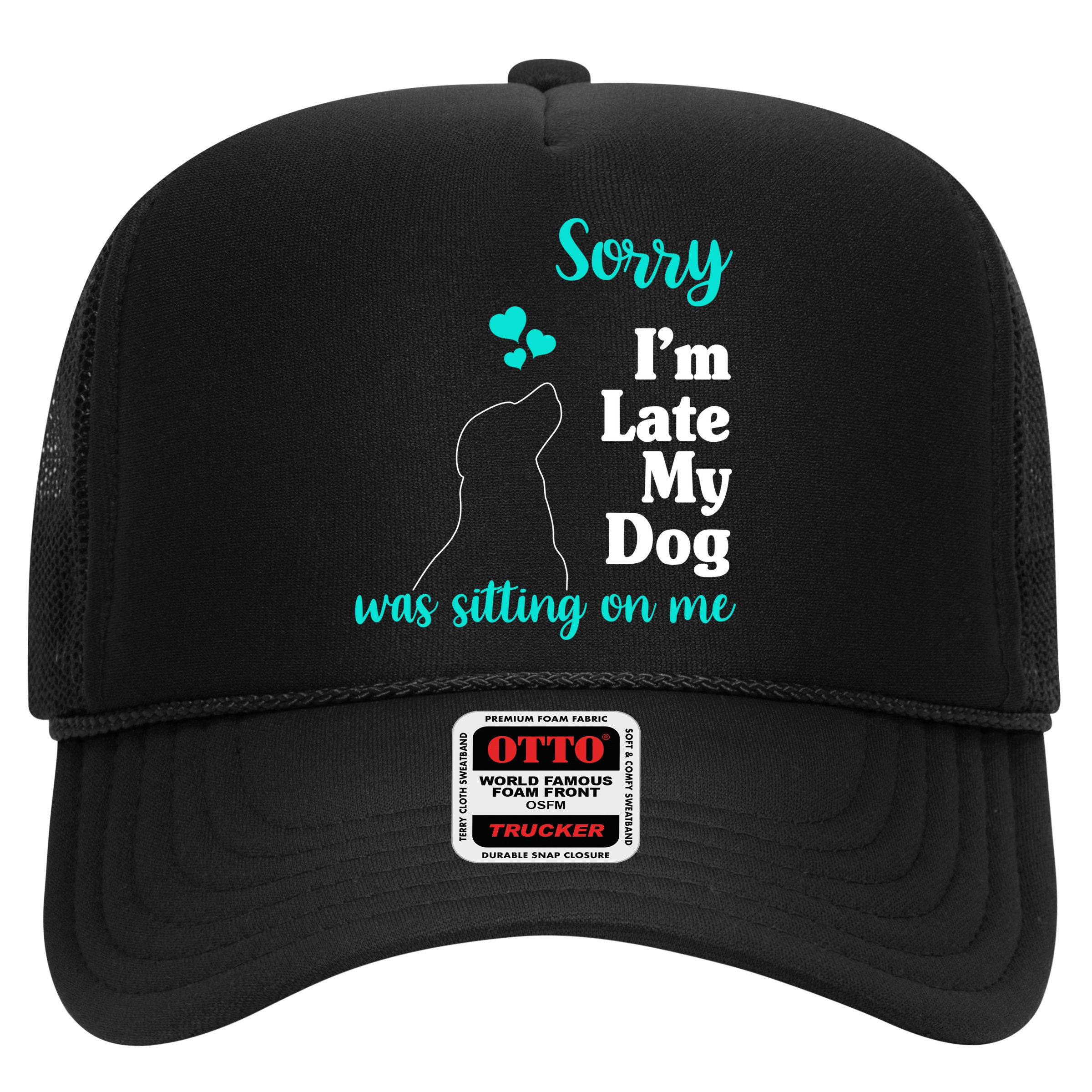 Sorry I'm Late My Dog Was Sitting On Me Hat