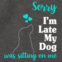 Sorry I'm Late My Dog Was Sitting On Me Vector Backpack