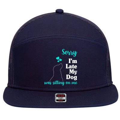 Sorry I'm Late My Dog Was Sitting On Me 7 Panel Mesh Trucker Snapback Hat