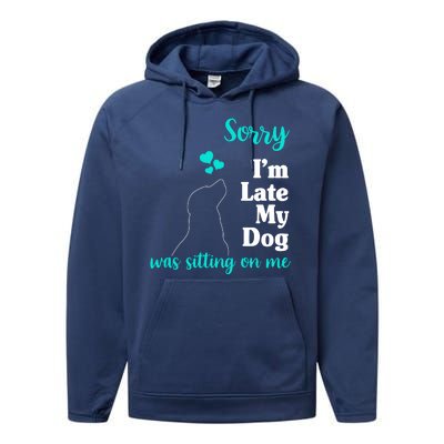 Sorry I'm Late My Dog Was Sitting On Me Performance Fleece Hoodie