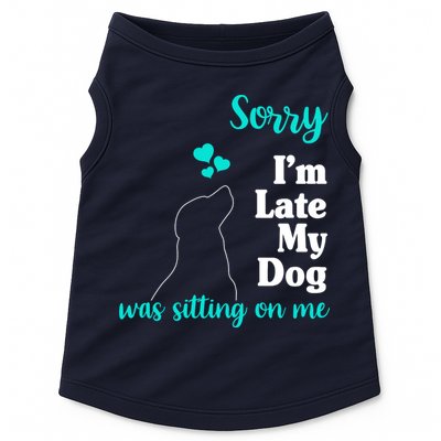 Sorry I'm Late My Dog Was Sitting On Me Doggie Tank