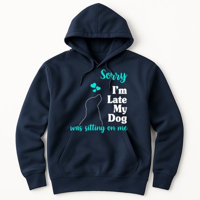Sorry I'm Late My Dog Was Sitting On Me Hoodie