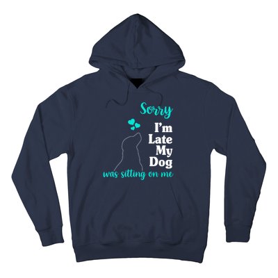 Sorry I'm Late My Dog Was Sitting On Me Hoodie