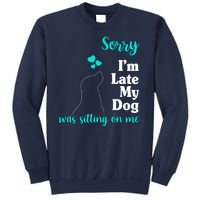 Sorry I'm Late My Dog Was Sitting On Me Sweatshirt