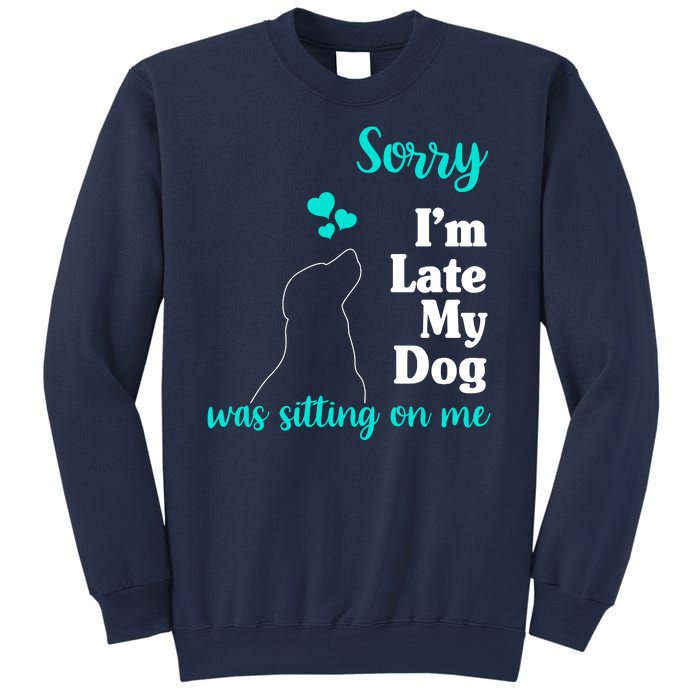 Sorry I'm Late My Dog Was Sitting On Me Sweatshirt